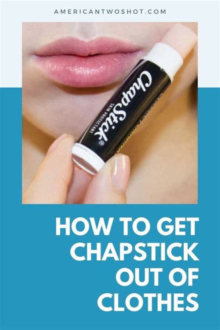 How to Take Chapstick Out of Clothes: A Comprehensive Guide
